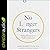 No Longer Strangers: Finding Belonging in a World of Alienation