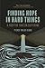 Finding Hope in Hard Things