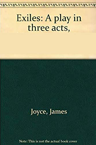 Exiles- A Play in Three Acts by James Joyce Annotated & Illustrated Edition