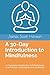A 30-Day Introduction to Mindfulness: A Complete Introduction to Mindfulness as a Practice, a Discipline, and a Lifestyle