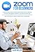 ZOOM FOR BEGINNERS: A Step by Step Guide On Getting Started With Zoom for Meeting, Classroom Management, Webinar and Video Conferencing. How to use App on iPhone, Android, Mac and Windows