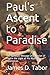 Paul's Ascent to Paradise: The Apostolic Message and Mission of Paul in the Light of His Mystical Experiences