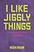 I Like Jiggly Things