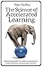 The Science of Accelerated Learning: Advanced Strategies for Quicker Comprehension, Greater Retention, and Systematic Expertise