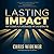 Lasting Impact: How to Create a Life and Business that Lives Beyond You