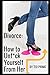 Divorce: How to Unf*ck Yourself from Her: A Complete Guide to Transform and Enhance Your Life on your Journey to Divorce Your Once Perfect Love