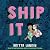 Ship It