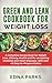 GREEN AND LEAN COOKBOOK FOR WEIGHT LOSS: A Complete Recipe Book for Weight Loss, Lifelong Health and for combating Diabetes and Heart Diseases, with over 45 Easy-to-Prepare Dishes