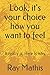 Look, it's your choice how you want to feel: It really is. Here is why