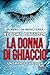 La donna di ghiaccio by Robert Bryndza La donna di ghiaccio by Robert Bryndza