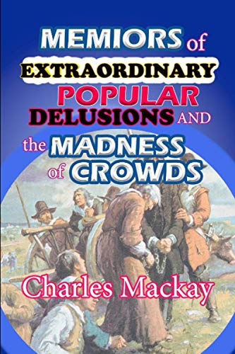 Extraordinary Popular Delusions and the Madness of Crowds "Annotated Edition"