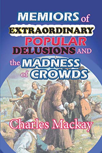 MEMIORS OF EXTRAORDINARY POPULAR DELUSIONS AND THE MADNESS OF CROWDS "Annotated Edition"