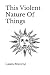 This Violent Nature Of Things by Laura Munroe