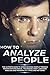 How to Analyze People: The Ultimate Guide to Speed Reading People Through Proven Psychological Techniques, Body Language Analysis and Personality Types and Patterns