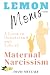 Lemon Moms: A Guide to Understand and Survive Maternal Narcissism (Lemon Moms: Break Free from the Cycle of Emotional Manipulation, Rejection, and Guilt)