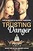 Trusting Danger: Romantic Suspense (Book Two in the Danger Series)