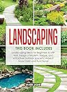 Landscaping: 2 Books in 1: Landscaping for Beginners & with Fruit, Design a Modern, Unique and Attractive Outdoor Space to Make it More Stylish and Functional