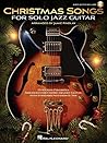 Christmas Songs for Solo Jazz Guitar: 15 Arrangements with Online Audio Demos