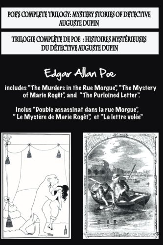 Bilingual Edition: Poe's complete trilogy / Trilogie complète de Poe: French & English Edition: Mystery stories of detective A. Dupin / Histoires mystérieuses du détective A. Dupin