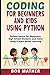 Coding for Beginners and Kids Using Python: Python Basics for Beginners, High School Students and Teens Using Project Based Learning (2026 Python Coding for Absolute Beginners)