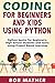 Coding for Beginners and Kids Using Python: Python Basics for Beginners, High School Students and Teens Using Project Based Learning