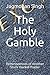 The Holy Gamble: Reminiscences of Another Stock market Trader (thebestbusinessintheworld)