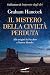 Il mistero della civiltà perduta. Alle origini fra Vecchio e Nuovo Mondo
