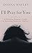 I'll Pray for You: A Christian Woman's Guide to Surviving Domestic Violence