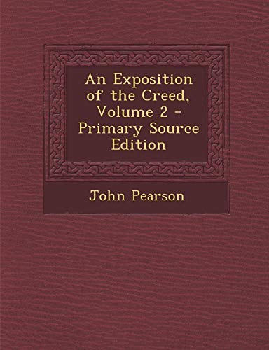 An Exposition of the Creed, Volume 2 - Primary Source Edition (Paperback)