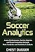 Soccer Analytics: Assess Performance, Tactics, Injuries and Team Formation through Data Analytics and Statistical Analysis
