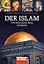 Der Islam: 1400 Jahre Glaube, Krieg und Kultur