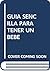 Guia sensilla para tener un bebé (Spanish Edition)