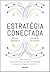 Estrategia Conectada - Como Construir Relacionamentos Continuos com Clientes e Alcancar Vantagem Competitiva (Em Portugues do Brasil)