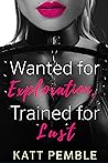Wanted for Exploration, Trained for Lust by Katt Pemble