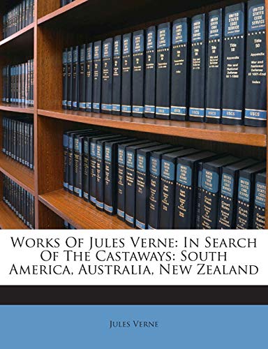 Works Of Jules Verne: In Search Of The Castaways: South America, Australia, New Zealand