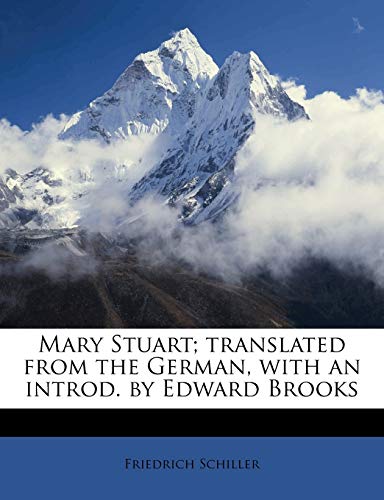 Mary Stuart; translated from the German, with an introd. by Edward Brooks