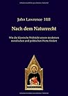 Nach dem Naturrecht: Wie die klassische Weltsicht unsere modernen moralischen und politischen Werte fördert