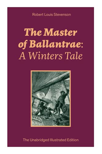The Master of Ballantrae: A Winters Tale (The Unabridged Illustrated Edition): Historical Adventure Novel