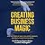Creating Business Magic: How the Power of Magic Can Inspire, Innovate, and Revolutionize Your Business