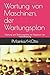 Wartung von Maschinen, der Wartungsplan: Wartung und Wartungspläne, ein Mysterium der Instandhaltung (German Edition)