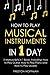 How to Play Musical Instruments: In 1 Day - Bundle - The Only 3 Books You Need to Learn How to Play Guitar, How to Play Piano and How to Play Ukulele Today (Music)