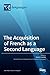 The Acquisition of French as a Second Language