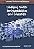 Emerging Trends in Cyber Ethics and Education