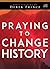 Praying to Change History by Derek Prince