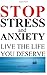 Stop Stress and Anxiety: Live the Life You Deserve