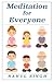 Meditation for Everyone: A Simple and Practical Way to Learn How to Meditate