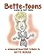 Bette-toons: Bette-toons, a whimsical illustrated tribute to Bette Midler