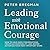 Leading With Emotional Courage: How to Have Hard Conversations, Create Accountability, And Inspire Action On Your Most Important Work