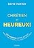Chrétien et heureux - Dix raisons d'être joyeux même si tout ne va pas toujours pour le mieux
