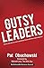 Gutsy Leaders: 140 Bits of Wisdom on How to Build Great Teams with Vision and Compassion